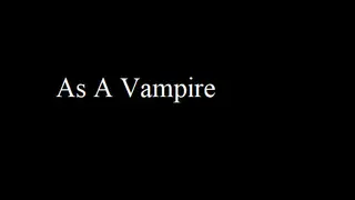 As A Vampire