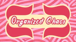 Organized Chaos