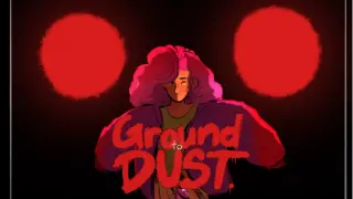 Ground to Dust