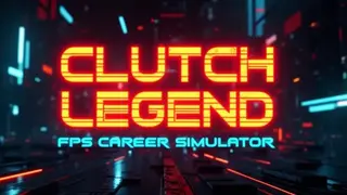 Clutch Legend: FPS Career Simulator