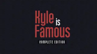 Kyle is Famous Complete Edition