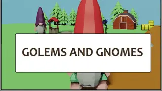 Golems and Gnomes