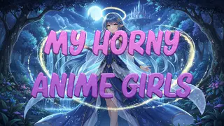 My Horny Anime Girls