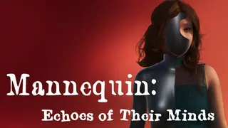 Mannequin: Echoes of Their Minds