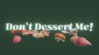 Don't Dessert Me!