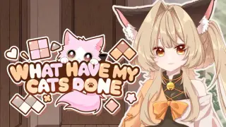 What Have My Cats Done