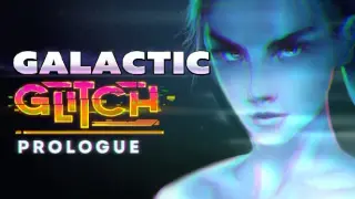 Galactic Glitch: Prologue