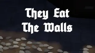 They Eat the Walls