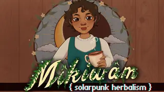 Mikiwam: Solarpunk Herbalism