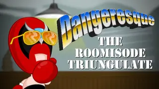 Dangeresque: The Roomisode Triungulate