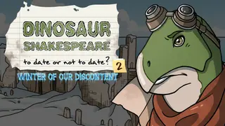 Dinosaur Shakespeare: To Date Or Not To Date? 2: Winter of our Discontent