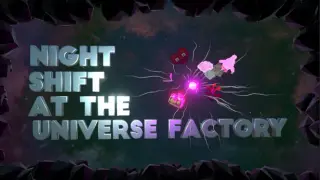 Night Shift at the Universe Factory
