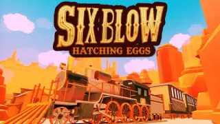 Six Blow: Hatching Eggs