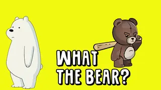 What The Bear?