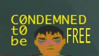 CONDEMNED TO BE FREE