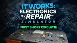 It Works: Electronics Repair Simulator - First Short Circuit
