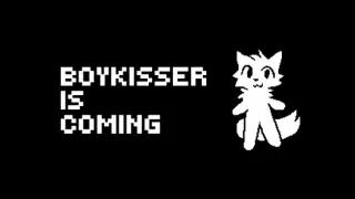 BOYKISSER IS COMING