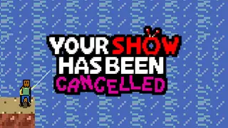 Your Show Has Been Cancelled