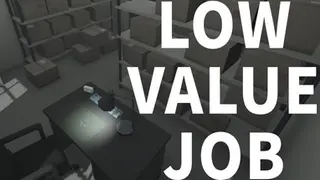 LOW VALUE JOB
