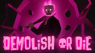 Demolish or Die