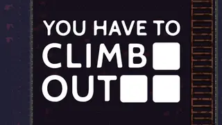 You Have To Climb Out