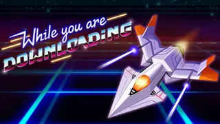 While you are Downloading