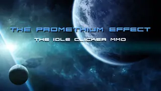 The Promethium Effect - The Idle Clicker MMO