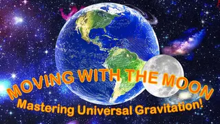 MOVING WITH THE MOON: Mastering Universal Gravitation!