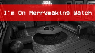 I'm On Merrymaking Watch