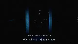 Bite Size Terrors: Erobos Heaven