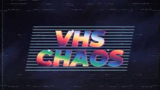 VHS Chaos