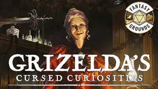 Fantasy Grounds - Grizelda's Cursed Curiosities