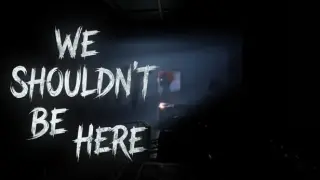 We Shouldn't Be Here