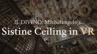 IL DIVINO: Michelangelo's Sistine Ceiling in VR