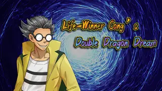 Life-Winner Cong's Double Dragon Dream