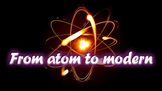 From atom to modern