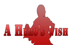 A Hero's wish