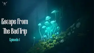 Escape From The BadTrip Episode 1