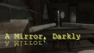 A Mirror, Darkly