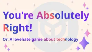 You're Absolutely Right! Or: A lovehate game about technology