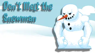 Don't Melt the Snowman