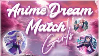 Anime Dream Match: Girls