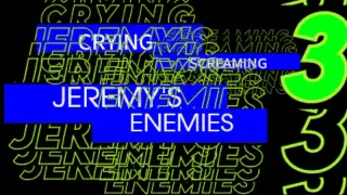 CRYING SCREAMING 3: JEREMY'S ENEMIES
