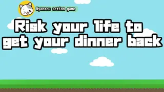 Risk your life to get your dinner back -Nyanzou action game