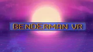 BENDERMAN VR