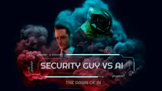 Security Guy vs AI: The Dawn of AI