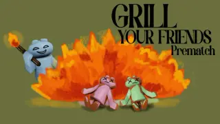 Grill Your Friends Prematch