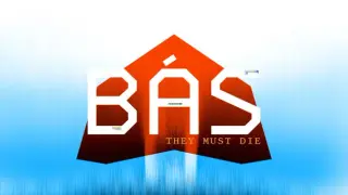 Bas: They Must Die