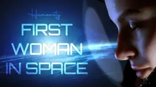Humanity: First Woman In Space