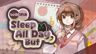 Wanna Sleep All Day,But